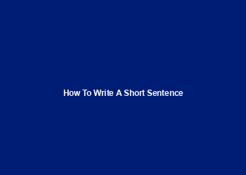 How to write a short sentence